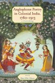 Anglophone Poetry in Colonial India, 1780-1913 (eBook, ePUB) Anglophone Poetry in Colonial India, 1780-1913 (eBook, ePUB)