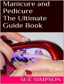 Manicure and Pedicure: The Ultimate Guide Book (eBook, ePUB)