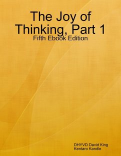 The Joy of Thinking, Part 1, Fifth Ebook Edition (eBook, ePUB) - King, Dhyvd David; Kandle, Kentaro