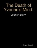 The Death of Yvonne's Mind: A Short Story (eBook, ePUB)