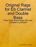 Original Rags for Eb Clarinet and Double Bass - Pure Duet Sheet Music By Lars Christian Lundholm (eBook, ePUB)