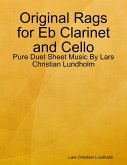 Original Rags for Eb Clarinet and Cello - Pure Duet Sheet Music By Lars Christian Lundholm (eBook, ePUB)