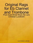 Original Rags for Eb Clarinet and Trombone - Pure Duet Sheet Music By Lars Christian Lundholm (eBook, ePUB)