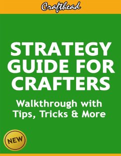 Strategy Guide For Crafters: An Unofficial Minecraft Walkthrough with Tips, Tricks & More (eBook, ePUB) - Crafthead