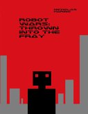 Robot Wars: Thrown Into the Fray (eBook, ePUB)