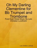 Oh My Darling Clementine for Bb Trumpet and Trombone - Pure Duet Sheet Music By Lars Christian Lundholm (eBook, ePUB)