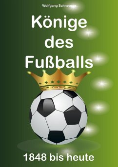 Könige des Fußballs (eBook, ePUB) - Schnepper, Wolfgang