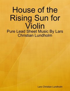 Cover House of the Rising Sun for Violin - Pure Lead Sheet Music By Lars Christian Lundholm (eBook, ePUB)