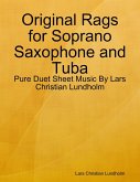 Original Rags for Soprano Saxophone and Tuba - Pure Duet Sheet Music By Lars Christian Lundholm (eBook, ePUB)