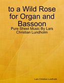 to a Wild Rose for Organ and Bassoon - Pure Sheet Music By Lars Christian Lundholm (eBook, ePUB)