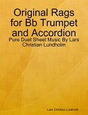 Original Rags for Bb Trumpet and Accordion - Pure Duet Sheet Music By Lars Christian Lundholm (eBook, ePUB)