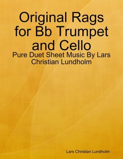 Original Rags for Bb Trumpet and Cello - Pure Duet Sheet Music By Lars Christian Lundholm (eBook, ePUB) - Lundholm, Lars Christian