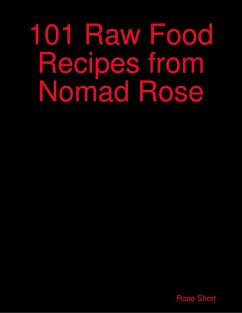 101 Raw Food Recipes from Nomad Rose (eBook, ePUB) - Short, Rose