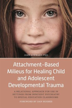 Attachment-Based Milieus for Healing Child and Adolescent Developmental Trauma (eBook, ePUB) - Stewart, John