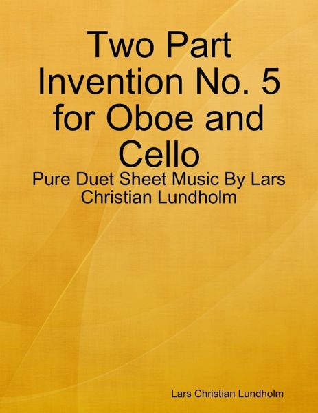 Two Part Invention No. 5 for Oboe and Cello - Pure Duet Sheet Music By Lars Christian Lundholm (eBook, ePUB) Two Part Invention No. 5 for Oboe and Cello - Pure Duet Sheet Music By Lars Christian Lundholm (eBook, ePUB)