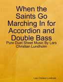 When the Saints Go Marching In for Accordion and Double Bass - Pure Duet Sheet Music By Lars Christian Lundholm (eBook, ePUB)