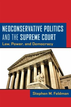 Neoconservative Politics and the Supreme Court (eBook, ePUB) - Feldman, Stephen M.