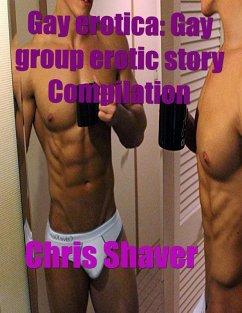 Cover Gay Erotica: Gay Group Erotic Story Compilation (eBook, ePUB)
