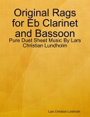 Original Rags for Eb Clarinet and Bassoon - Pure Duet Sheet Music By Lars Christian Lundholm (eBook, ePUB)