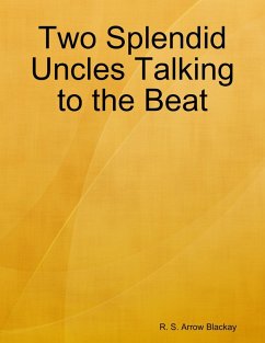 Two Splendid Uncles Talking to the Beat (eBook, ePUB) - Blackay, R. S. Arrow