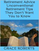Retirement Advice: Unconventional Retirement Tips They Don't Want You to Know (eBook, ePUB)