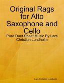 Original Rags for Alto Saxophone and Cello - Pure Duet Sheet Music By Lars Christian Lundholm (eBook, ePUB)