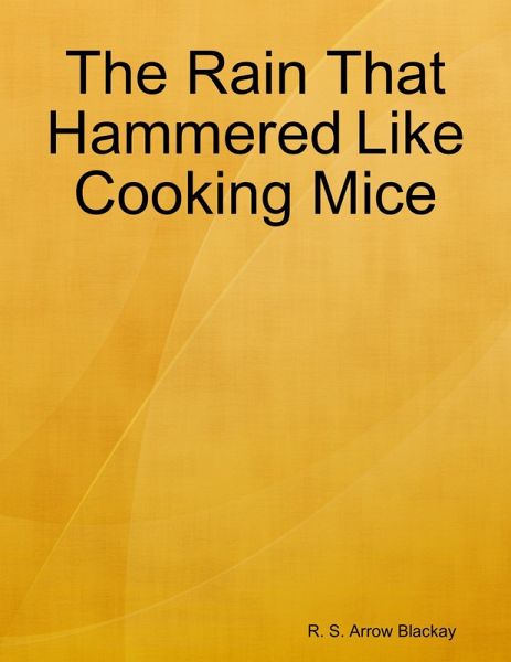 The Rain That Hammered Like Cooking Mice (eBook, ePUB) The Rain That Hammered Like Cooking Mice (eBook, ePUB)
