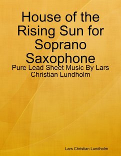 House of the Rising Sun for Soprano Saxophone - Pure Lead Sheet Music By Lars Christian Lundholm (eBook, ePUB) - Lundholm, Lars Christian