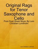 Original Rags for Tenor Saxophone and Cello - Pure Duet Sheet Music By Lars Christian Lundholm (eBook, ePUB)
