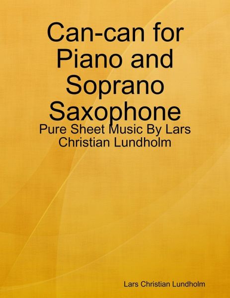 Can-can for Piano and Soprano Saxophone - Pure Sheet Music By Lars Christian Lundholm (eBook, ePUB) Can-can for Piano and Soprano Saxophone - Pure Sheet Music By Lars Christian Lundholm (eBook, ePUB)