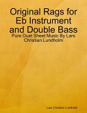 Original Rags for Eb Instrument and Double Bass - Pure Duet Sheet Music By Lars Christian Lundholm (eBook, ePUB)