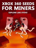 Xbox 360 Seeds for Miners - Explore Like Steve!: (An Unofficial Minecraft Book) (eBook, ePUB)