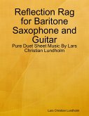 Reflection Rag for Baritone Saxophone and Guitar - Pure Duet Sheet Music By Lars Christian Lundholm (eBook, ePUB)