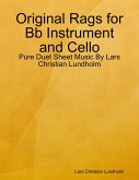 Original Rags for Bb Instrument and Cello - Pure Duet Sheet Music By Lars Christian Lundholm (eBook, ePUB)