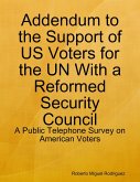 Addendum to the Support of US Voters for the UN With a Reformed Security Council - a Public Telephone Survey on American Voters (eBook, ePUB)