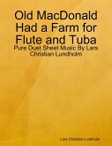 Old MacDonald Had a Farm for Flute and Tuba - Pure Duet Sheet Music By Lars Christian Lundholm (eBook, ePUB)
