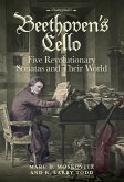 Beethoven's Cello: Five Revolutionary Sonatas and Their World (eBook, ePUB)