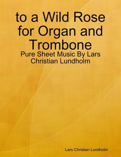 to a Wild Rose for Organ and Trombone - Pure Sheet Music By Lars Christian Lundholm (eBook, ePUB) - Lundholm, Lars Christian