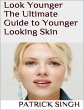 Look Younger: The Ultimate Guide to... - Bild 1