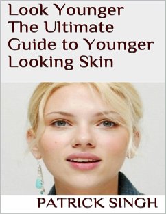 Look Younger: The Ultimate Guide to Younger Looking Skin (eBook, ePUB) - Singh, Patrick
