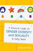 A Practical Guide to Gender Diversity and Sexuality in Early Years (eBook, ePUB)