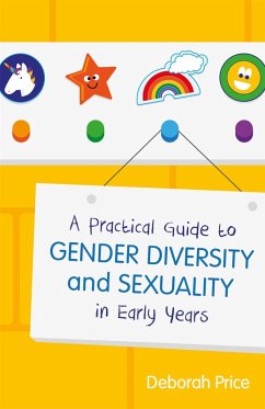 A Practical Guide to Gender Diversity and Sexuality in Early Years (eBook, ePUB) - Price, Deborah