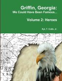 Griffin, Georgia: We Could Have Been Famous... Volume 2: Heroes, 1890-1949 (eBook, ePUB)