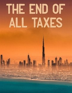 The End of All Taxes (eBook, ePUB) - Bailout, Bobby