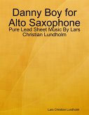 Danny Boy for Alto Saxophone - Pure Lead Sheet Music By Lars Christian Lundholm (eBook, ePUB)