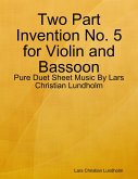 Two Part Invention No. 5 for Violin and Bassoon - Pure Duet Sheet Music By Lars Christian Lundholm (eBook, ePUB)
