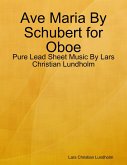 Ave Maria By Schubert for Oboe - Pure Lead Sheet Music By Lars Christian Lundholm (eBook, ePUB)