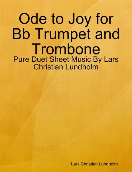 Ode to Joy for Bb Trumpet and Trombone - Pure Duet Sheet Music By Lars Christian Lundholm (eBook, ePUB) Ode to Joy for Bb Trumpet and Trombone - Pure Duet Sheet Music By Lars Christian Lundholm (eBook, ePUB)