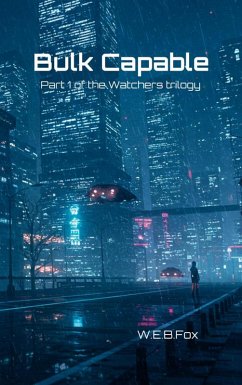 Bulk Capable: Part 1 of the Watchers Trilogy (eBook, ePUB) - Fox, W. E. B.