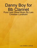 Danny Boy for Bb Clarinet - Pure Lead Sheet Music By Lars Christian Lundholm (eBook, ePUB)